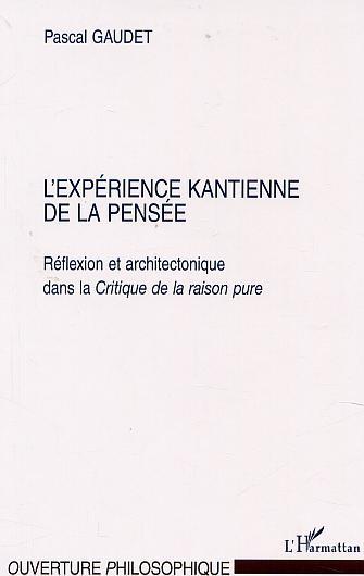 L'EXPÉRIENCE KANTIENNE DE LA PENSÉE, Réflexion et architectonique dans la Critique de la raison pure (9782747506052-front-cover)