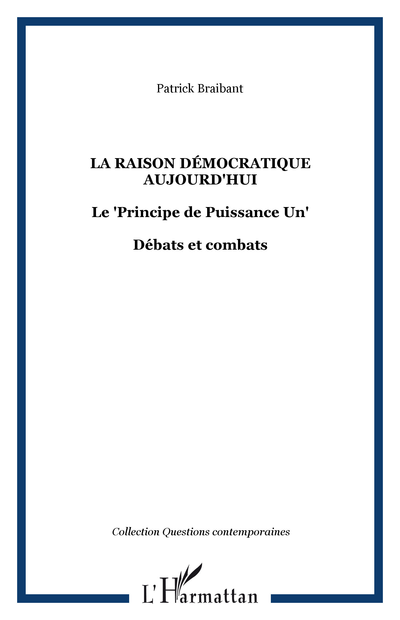 La raison démocratique aujourd'hui, Le "Principe de Puissance Un" - Débats et combats (9782747557108-front-cover)