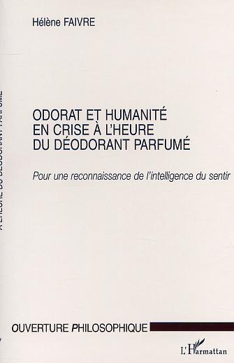 ODORAT ET HUMANITE EN CRISE A L'HEURE DU DEODORANT PARFUMÉ, Pour une reconnaissance de l'intelligence du sentir (9782747509206-front-cover)