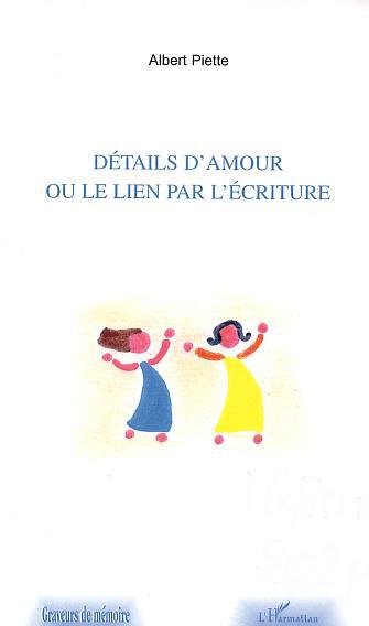 DETAILS D'AMOUR OU LE LIEN PAR L'ECRITURE (9782747538701-front-cover)