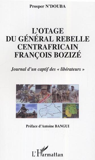 L'otage du général rebelle centrafricain François Bozizé, Journal d'un captif des "libérateurs" (9782747596732-front-cover)
