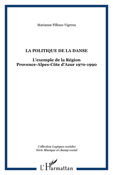 LA POLITIQUE DE LA DANSE, L'exemple de la Région Provence-Alpes-Côte d'Azur 1970-1990 (9782747514736-front-cover)