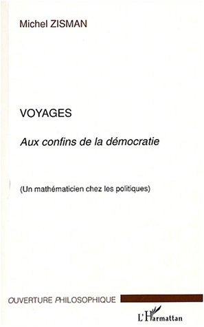 Voyages, Aux confins de la démocratie - Un mathématicien chez les politiques (9782747540353-front-cover)