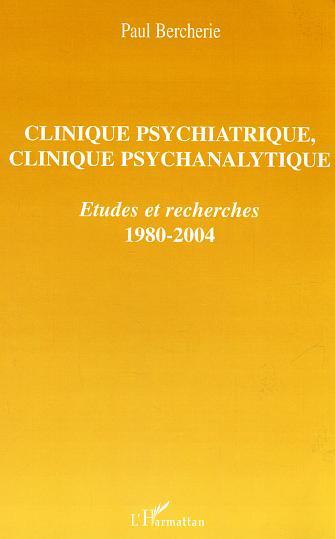 Clinique psychiatrique, clinique psychanalytique, Etudes et recherches - 1980-2004 (9782747583756-front-cover)