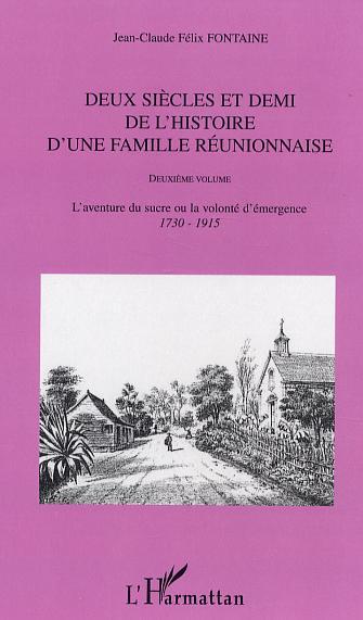 Deux siècles et demi de l'histoire d'une famille réunionnaise (deuxième volume), L'aventure du sucre ou la volonté d'émergence ( (9782747588805-front-cover)