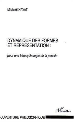 DYNAMIQUE DES FORMES ET REPRÉSENTATION :, pour une biopsychologie de la pensée (9782747530767-front-cover)