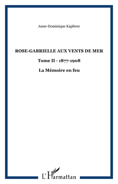 Rose-Gabrielle aux vents de mer, Tome II - 1877-1908 - La Mémoire en feu (9782747556385-front-cover)
