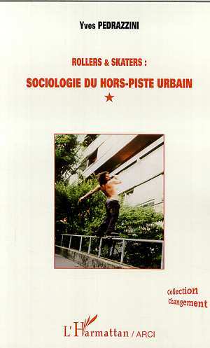 ROLLERS ET SKATERS : SOCIOLOGIE DU HORS-PISTE URBAIN (9782747507707-front-cover)