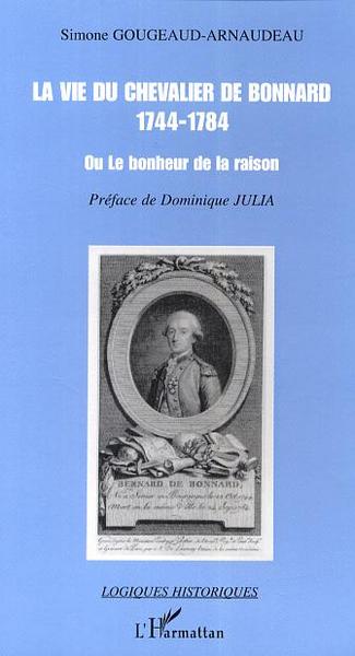La vie du chevalier de Bonnard (1744-1784), Ou le bonheur de la raison (9782747599009-front-cover)