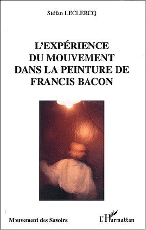 L'EXPÉRIENCE DU MOUVEMENT DANS LA PEINTURE DE FRANCIS BACON (9782747529624-front-cover)