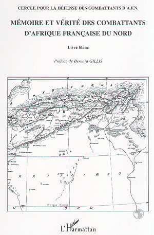 MÉMOIRE ET VÉRITÉ DES COMBATTANTS D'AFRIQUE FRANÇAISE DU NORD, Livre blanc (9782747502160-front-cover)