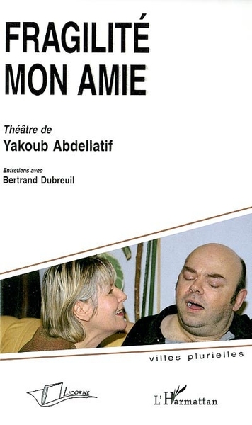 Fragilité mon amie, théâtre de Yakoub Abdellatif (9782747516556-front-cover)