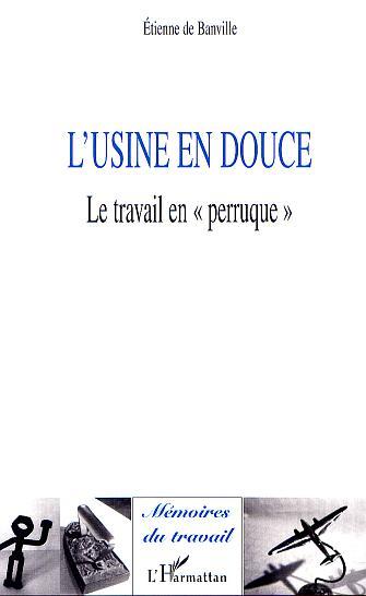 L'USINE EN DOUCE, Le travail en " Perruque " (9782747507875-front-cover)