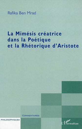 La Mimésis créatrice dans la Poétique et la Rhétorique d'Aristote (9782747572859-front-cover)