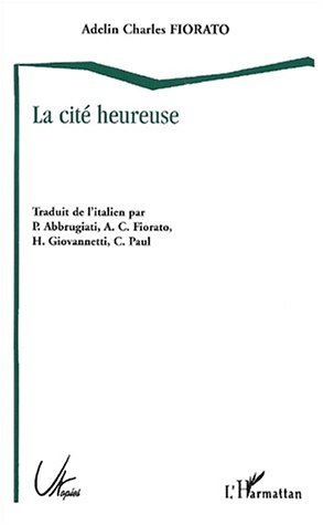 LA CITÉ HEUREUSE, L'Utopie italienne de la Renaissance à l'Age baroque (9782747509152-front-cover)