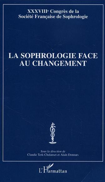 La sophrologie face au changement, XXXVIIIe Congrès de la Société Française de Sophrologie (9782747592130-front-cover)