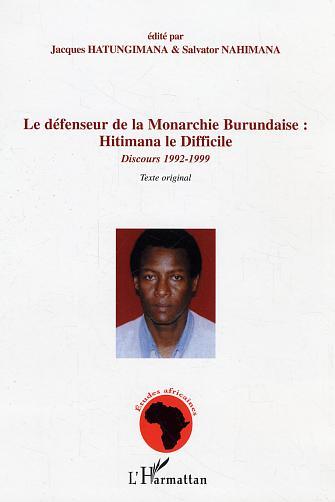 Le défenseur de la Monarchie Burundaise : Hitimana le Difficile, Discours 1992-1999 - Texte original (9782747598446-front-cover)
