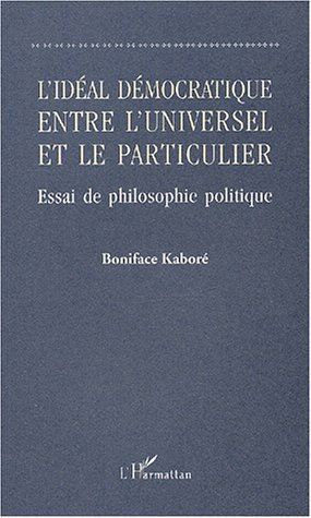 L'IDÉAL DÉMOCRATIQUE ENTRE L'UNIVERSEL ET LE PARTICULIER, Essai de philosophie politique (9782747511131-front-cover)