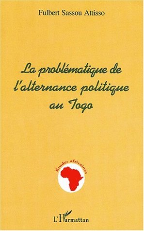 LA PROBLÉMATIQUE DE L'ALTERNANCE POLITIQUE AU TOGO (9782747506496-front-cover)