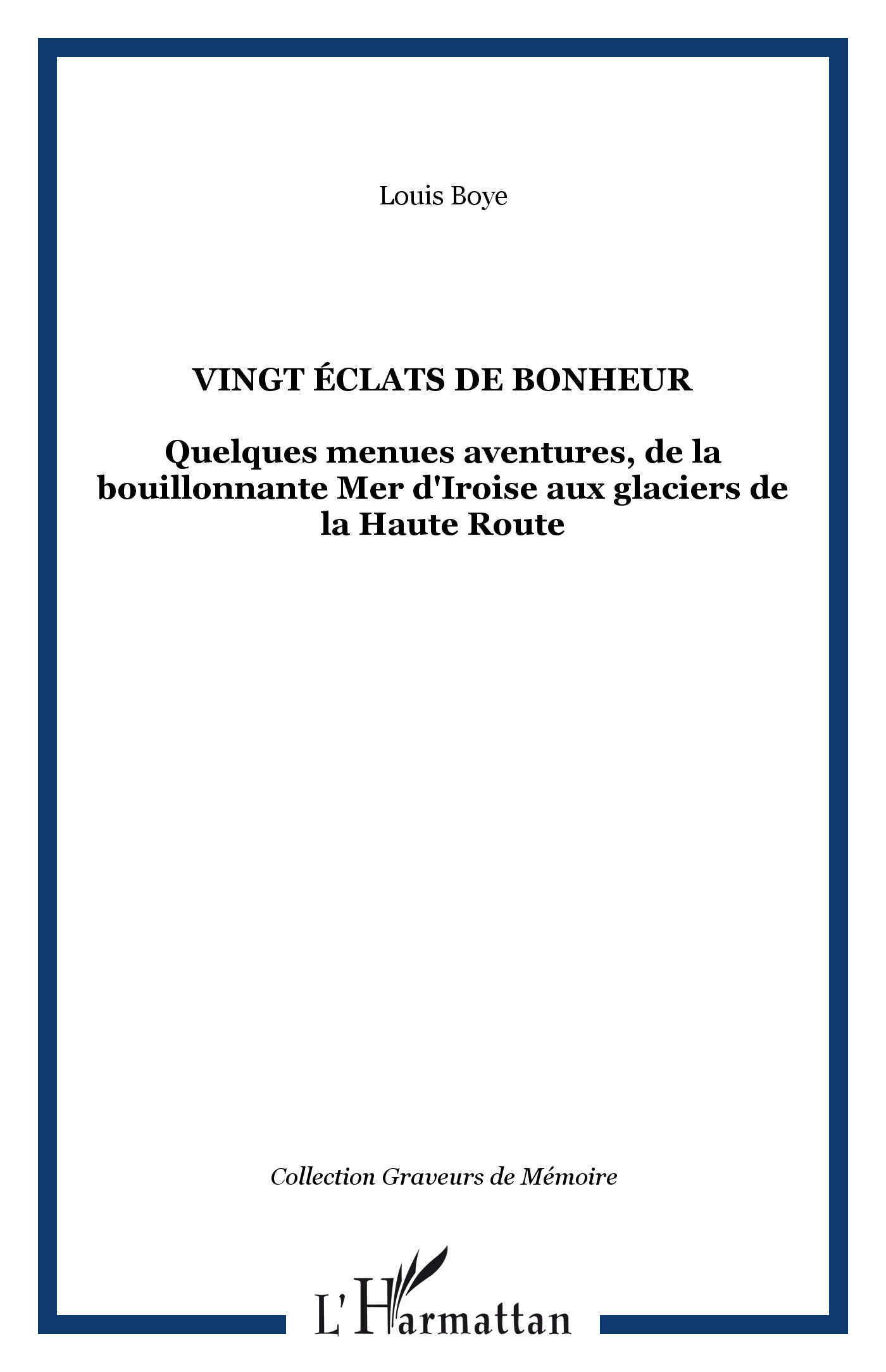 VINGT ÉCLATS DE BONHEUR, Quelques menues aventures, de la bouillonnante Mer d'Iroise aux glaciers de la Haute Route (9782747507417-front-cover)