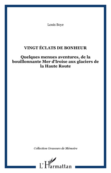 VINGT ÉCLATS DE BONHEUR, Quelques menues aventures, de la bouillonnante Mer d'Iroise aux glaciers de la Haute Route (9782747507417-front-cover)