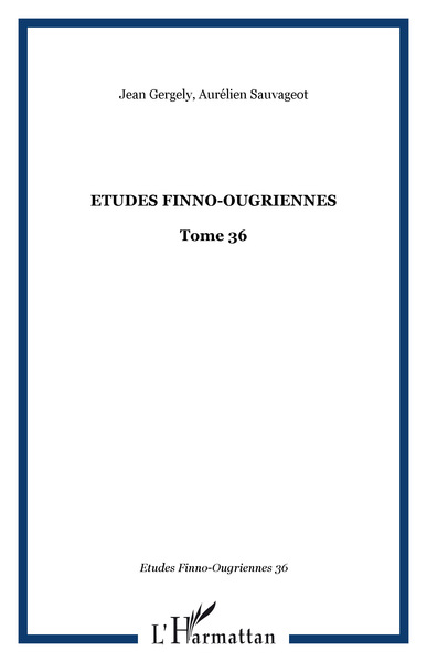 Etudes Finno-Ougriennes, Etudes finno-ougriennes, Tome 36 (9782747582353-front-cover)