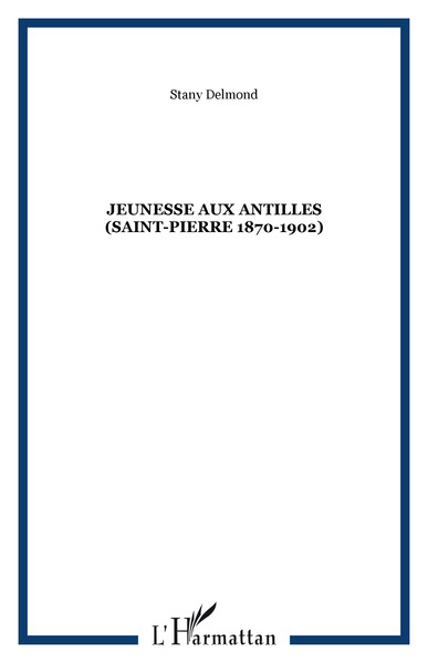 JEUNESSE AUX ANTILLES (Saint-Pierre 1870-1902) (9782747516075-front-cover)