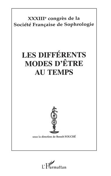 LES DIFFÉRENTS MODES D'ÊTRE AU TEMPS, XXXIIIè congrès de la Société Française de Sophrologie (9782747510493-front-cover)