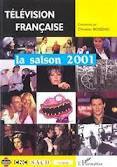 TELEVISION FRANÇAISE LA SAISON 2001, Une analyse des programmes du 1er août 2000 au 31 juillet 2001 (9782747520522-front-cover)