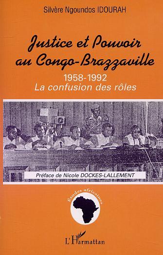 JUSTICE ET POUVOIR AU CONGO-BRAZZAVILLE 1958-1992, La confusion des rôles (9782747513197-front-cover)