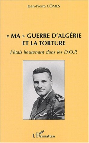 " MA " GUERRE D'ALGÉRIE ET LA TORTURE, J'étais lieutenant dans les D.O.P (9782747527798-front-cover)