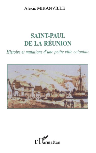 SAINT-PAUL DE LA RÉUNION, Histoire et mutations d'une petite ville coloniale (9782747516952-front-cover)