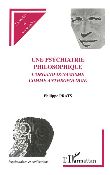 UNE PSYCHIATRIE PHILOSOPHIQUE, L'organo-dynamisme comme anthropologie (9782747508643-front-cover)