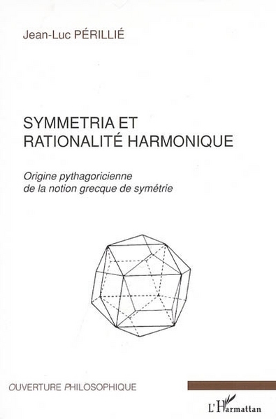 Symmetria et rationalité harmonique, Origine pythagoricienne de la notion grecque de symétrie (9782747587877-front-cover)