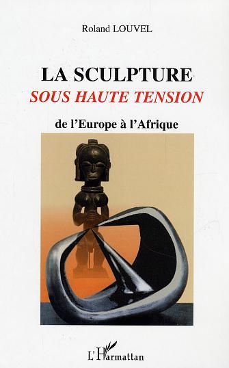 La sculpture sous haute tension de l'Europe à l'Afrique (9782747556897-front-cover)
