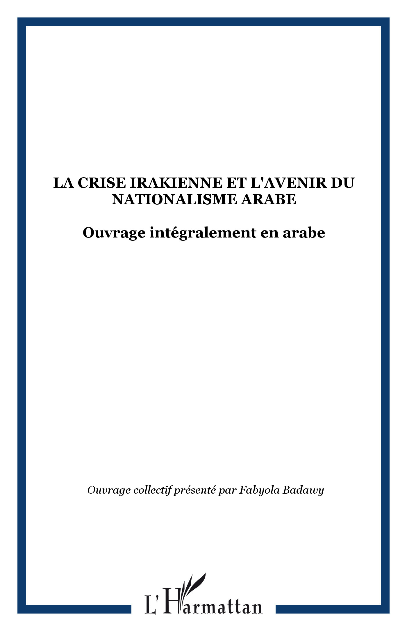 LA CRISE IRAKIENNE ET L'AVENIR DU NATIONALISME ARABE, Ouvrage intégralement en arabe (9782747556194-front-cover)