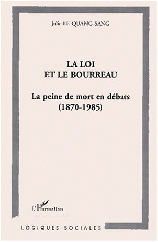 LA LOI ET LE BOURREAU, La peine de mort en débats (1870-1985) (9782747504478-front-cover)
