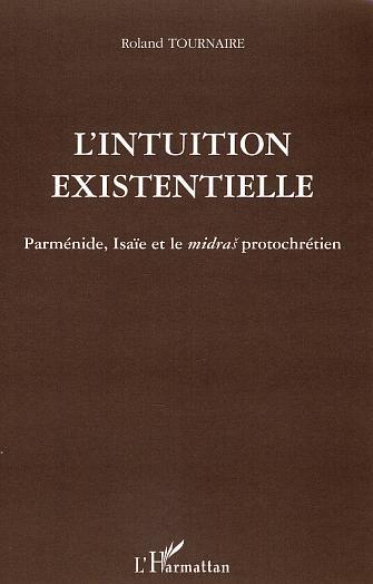 L'intuition existentielle, Parménide, Isaïe et le midras protochrétien (9782747569002-front-cover)