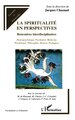 La spiritualité en perspectives, Rencontres interdisciplinaires - (Neuropsychologie, Psychiatrie, Médecine, Psychologie, Philoso (9782747571234-front-cover)