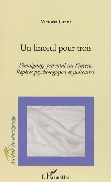 Un linceul pour trois, Témoignage parental sur l'inceste. - Repères psychologiques et judiciaires (9782747594929-front-cover)