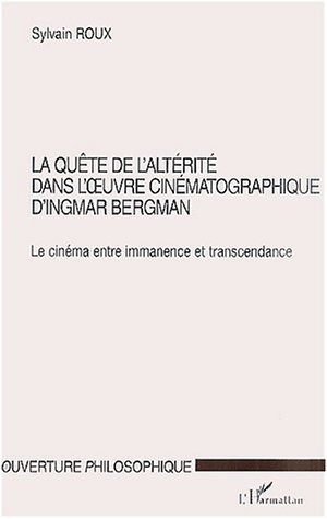 LA QUÊTE DE L'ALTÉRITÉ DANS L'UVRE CINÉMATOGRAPHIQUE D'INGMAR BERGMAN, Le cinéma entre immanence et transcendance (9782747515887-front-cover)