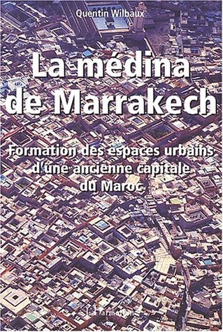 LA MÉDINA DE MARRAKECH, Formation et espaces urbains d'une ancienne capitale du Maroc (9782747523882-front-cover)