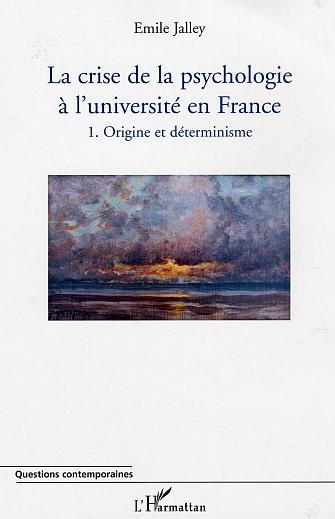 La crise de la psychologie à l'université en France, 1. Origine et déterminisme (9782747564007-front-cover)