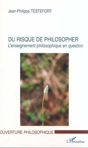 DU RISQUE DE PHILOSOPHER, L'enseignement philosophique en question (9782747506328-front-cover)