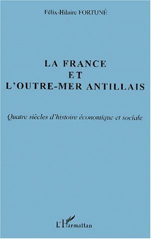 LA FRANCE ET L'OUTRE-MER ANTILLAIS, Quatre siècles d'histoire économique et sociale (9782747503150-front-cover)