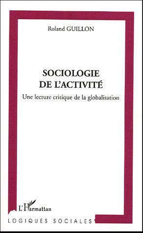 Sociologie de l'activité, Une lecture critique de la globalisation (9782747583817-front-cover)