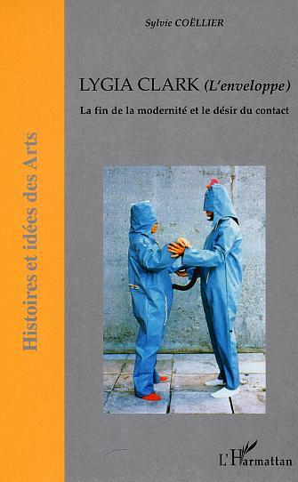 LYGIA CLARK (L'enveloppe), La fin de la modernité et le désir du contact (9782747555005-front-cover)