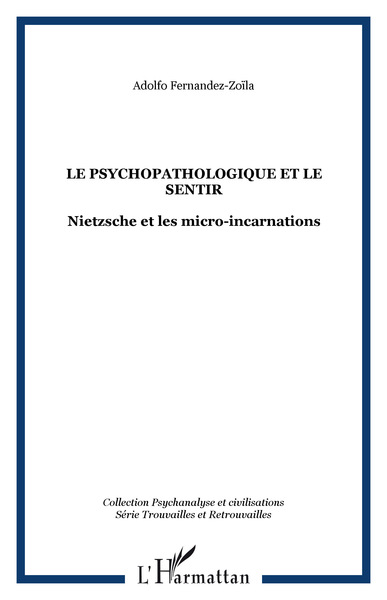 LE PSYCHOPATHOLOGIQUE ET LE SENTIR, Nietzsche et les micro-incarnations (9782747531870-front-cover)