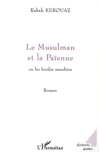 LE MUSULMAN ET LA PAÏENNE ou les hordes maudites (9782747520768-front-cover)