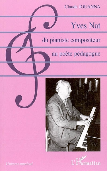 Yves Nat, du pianiste compositeur au poète pédagogue (9782747591393-front-cover)
